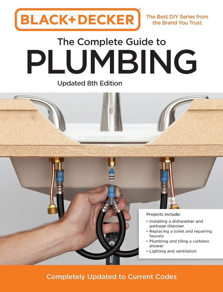 Black and Decker The Complete Guide to Plumbing Updated 8th Edition: Completely Updated to Current Codes (Black  Decker Complete Photo Guide)     Paperback – February 28, 2023